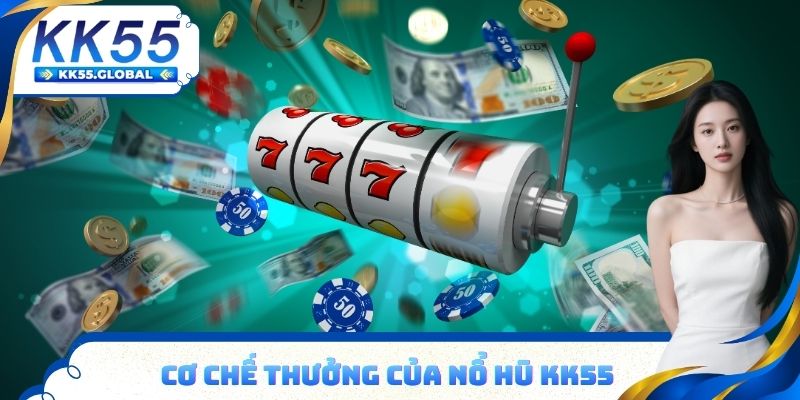 Cơ chế thưởng của nổ hũ KK55