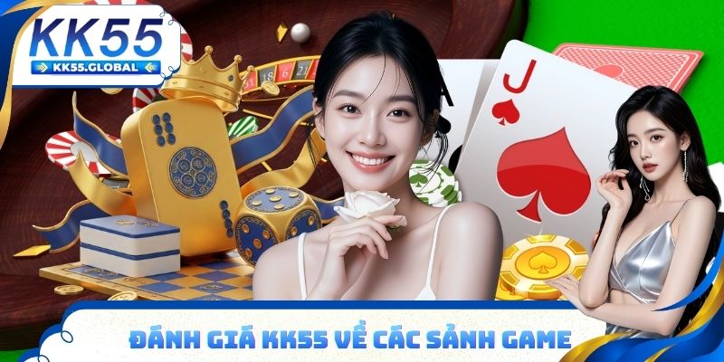 Đánh giá KK55 về các sảnh Game