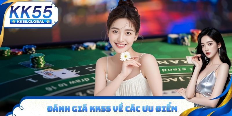 Đánh giá KK55 về các ưu điểm