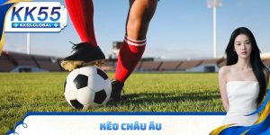Kèo Châu Âu KK55 — Kèo 1X2 Dễ Thắng Nhất Năm 2025