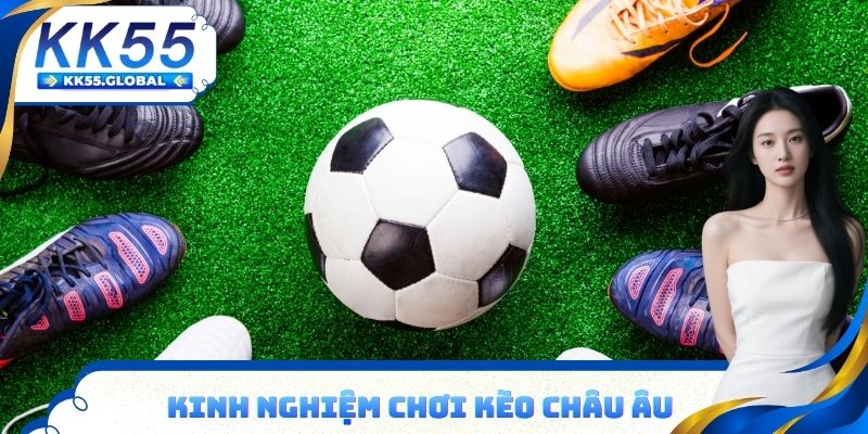 Kinh nghiệm chơi kèo Châu Âu