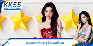 KK55 có uy tín không? tìm hiểu thông tin chi tiết
