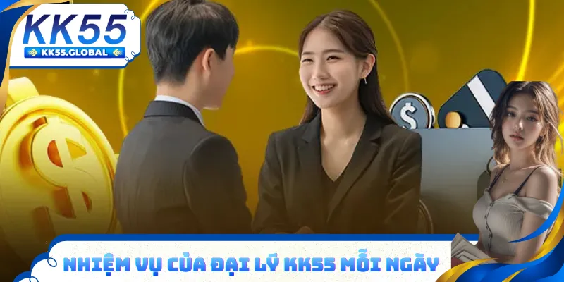 Nhiệm vụ của đại lý KK55 mỗi ngày