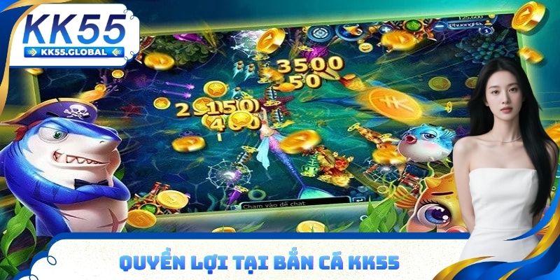 Quyền lợi tại bắn cá KK55