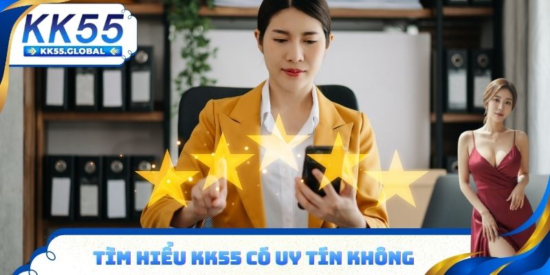Tìm hiểu KK55 có uy tín không