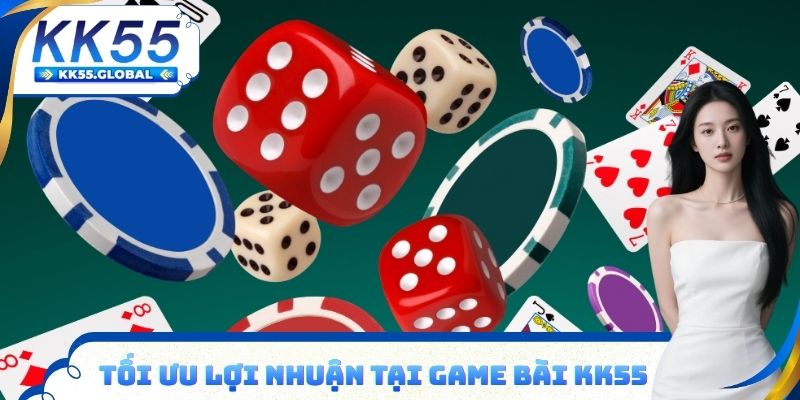 Tối ưu lợi nhuận tại Game bài KK55