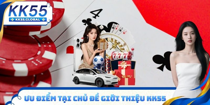 Ưu điểm đến từ chuyên mục giới thiệu KK55